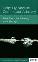 Cover art for Help! My Spouse Committed Adultery:  First Steps for Dealing with Betrayal