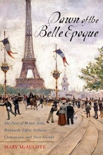 Cover art for Dawn of the Belle Epoque: The Paris of Monet, Zola, Bernhardt, Eiffel, Debussy, Clemenceau, and Their Friends
