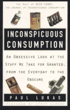 Cover art for Inconspicuous Consumption:  An Obsessive Look at the Stuff We Take for Granted, from the Everyday to the Obscure