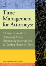 Cover art for Time Management for Attorneys: A Lawyer's Guide to Decreasing Stress, Eliminating Interruptions & Ge by Mark Powers (2008-05-03)