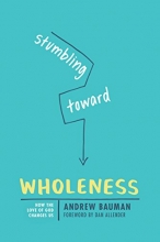 Cover art for Stumbling toward Wholeness: How the Love of God Changes Us