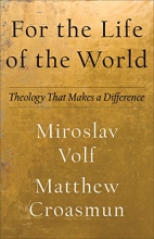 Cover art for For the Life of the World: Theology That Makes a Difference (Theology for the Life of the World)