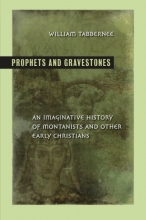 Cover art for Prophets and Gravestones: An Imaginative History of Montanists and Other Early Christians