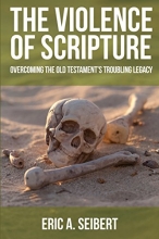 Cover art for The Violence of Scripture: Overcoming the Old Testament's Troubling Legacy