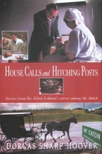Cover art for House Calls and Hitching Posts: Stories from Dr. Elton Lehman's Career among the Amish