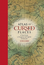 Cover art for Atlas of Cursed Places: A Travel Guide to Dangerous and Frightful Destinations