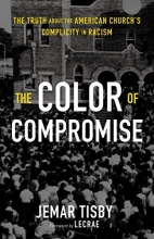 Cover art for The Color of Compromise: The Truth about the American Churchs Complicity in Racism