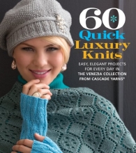 Cover art for 60 Quick Luxury Knits: Easy, Elegant Projects for Every Day in the Venezia Collection from Cascade Yarns (60 Quick Knits Collection)
