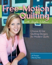 Cover art for Free-Motion Quilting with Angela Walters: Choose & Use Quilting Designs on Modern Quilts