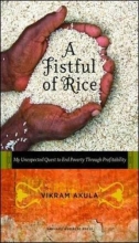 Cover art for A Fistful of Rice: My Unexpected Quest to End Poverty Through Profitability