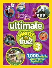 Cover art for National Geographic Kids Ultimate Weird but True 3: 1,000 Wild and Wacky Facts and Photos!