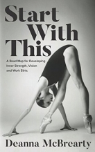 Cover art for Start With This: A Road Map for Developing Inner Strength, Vision and Work Ethic