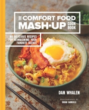 Cover art for The Comfort Food Mash-Up Cookbook: 80 Delicious Recipes for Reimagining Your Favorite Dishes