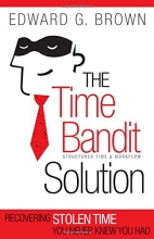Cover art for The Time Bandit Solution: Recovering Stolen Time You Never Knew You Had