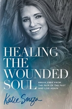 Cover art for Healing the Wounded Soul: Break Free From the Pain of the Past and Live Again
