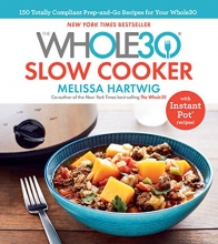 Cover art for The Whole30 Slow Cooker: 150 Totally Compliant Prep-and-Go Recipes for Your Whole30  with Instant Pot Recipes