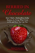 Cover art for Berried in Chocolate: How I Built a Multimillion-Dollar Business by Doing What I Love to Do and How You Can Too