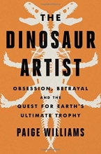 Cover art for The Dinosaur Artist: Obsession, Betrayal, and the Quest for Earth's Ultimate Trophy
