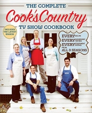 Cover art for The Complete Cook's Country TV Show Cookbook : Every Recipe, Every Ingredient Testing, Every Equipment Rating from All 9 Seasons
