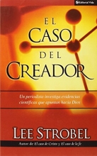 Cover art for El Caso Del Creador (The Case for Creator: A Journalist Investigates Scientific Evidence That Points Toward God) (Spanish Edition)