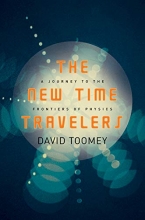 Cover art for The New Time Travelers: A Journey to the Frontiers of Physics