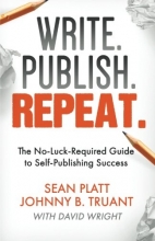 Cover art for Write. Publish. Repeat.: The No-Luck-Required Guide to Self-Publishing Success