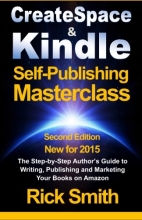 Cover art for Createspace & Kindle Self-Publishing Masterclass: The Step-By-Step Author's Guide to Writing, Publishing, and Marketing Your Books On Amazon