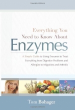 Cover art for Everything You Need to Know About Enzymes: A Simple Guide to Using Enzymes to Treat Everything from Digestive Problems and Allergies to Migraines and Arthritis