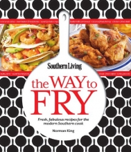 Cover art for Southern Living The Way to Fry: Fresh, Fabulous Recipes for the Modern Southern Kitchen