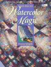 Cover art for Strip-Pieced Watercolor Magic: A Faster, New Approach to Creating 30 Watercolor Quilts