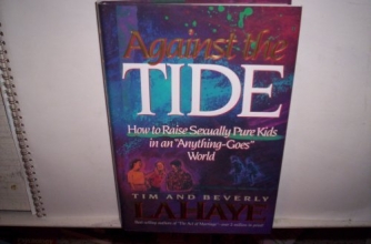 Cover art for Against the Tide: How to Raise Sexually Pure Kids in an "Anything-Goes" World