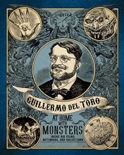 Cover art for Guillermo del Toro: At Home with Monsters: Inside His Films, Notebooks, and Collections