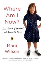 Cover art for Where Am I Now?: True Stories of Girlhood and Accidental Fame