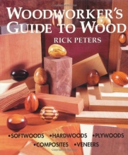 Cover art for Woodworker's Guide to Wood: Softwoods * Hardwoods * Plywoods * Composites * Veneers