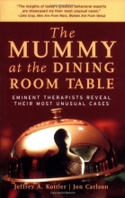 Cover art for The Mummy at the Dining Room Table: Eminent Therapists Reveal Their Most Unusual Cases and What They Teach Us About Human Behavior