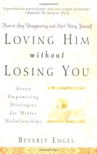 Cover art for Loving Him without Losing You: How to Stop Disappearing and Start Being Yourself