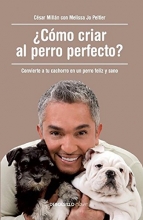 Cover art for Cmo criar al perro perfecto? / How to Raise the Perfect Dog: Through Puppyhood  and Beyond (Spanish Edition)