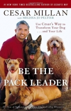 Cover art for Be the Pack Leader: Use Cesar's Way to Transform Your Dog . . . and Your Life