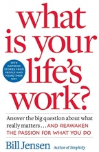 Cover art for What is Your Life's Work?: Answer the BIG Question About What Really Matters...and Reawaken the Passion for What You Do