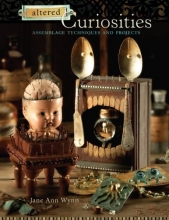 Cover art for Altered Curiosities: Assemblage Techniques and Projects