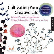 Cover art for Cultivating Your Creative Life: Exercises, Activities, and Inspiration for Finding Balance, Beauty, and Success as an Artist
