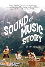 Cover art for The Sound of Music Story: How A Beguiling Young Novice, A Handsome Austrian Captain, and Ten Singing von Trapp Children Inspired the Most Beloved Film of All Time