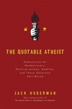 Cover art for The Quotable Atheist: Ammunition for Non-Believers, Political Junkies, Gadflies, and Those Generally Hell-Bound