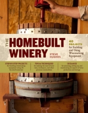 Cover art for The Homebuilt Winery: 43 Projects for Building and Using Winemaking Equipment