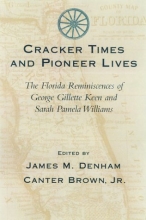 Cover art for Cracker Times and Pioneer Lives: The Florida Reminiscences of George Gillett Keen and Sarah Pamela Williams