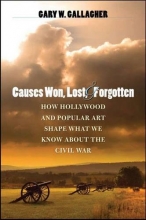 Cover art for Causes Won, Lost, and Forgotten: How Hollywood and Popular Art Shape What We Know about the Civil War (The Steven and Janice Brose Lectures in the Civil War Era)