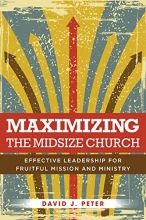 Cover art for Maximizing the Midsize Church: Effective Leadership for Fruitful Mission and Ministry