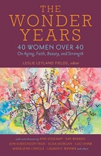 Cover art for The Wonder Years: 40 Women over 40 on Aging, Faith, Beauty, and Strength