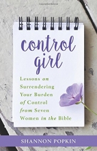 Cover art for Control Girl: Lessons on Surrendering Your Burden of Control from Seven Women in the Bible