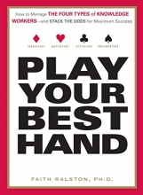 Cover art for Play Your Best Hand: How to Manage the Four Types of Knowledge Workers--and Stack the Odds for Maximum Success